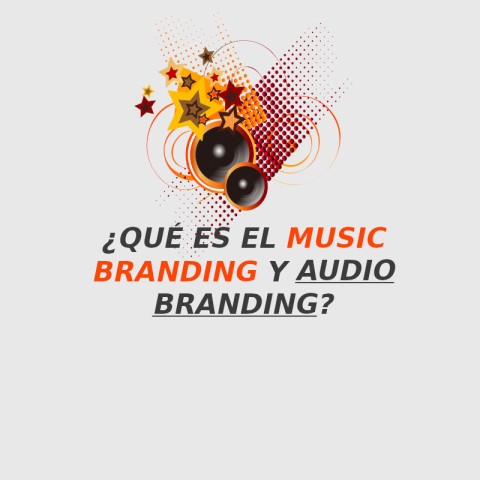 ¿Qué es el Music Branding y Audio Branding?